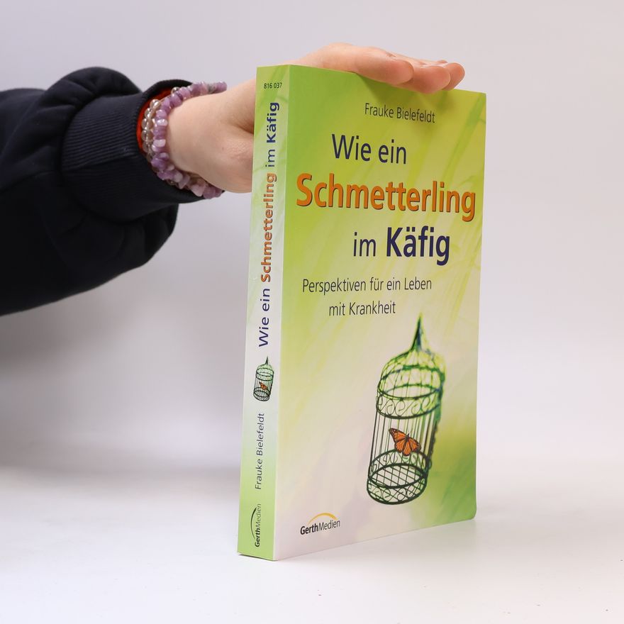 Frauke Bielefeldt Wie ein Schmetterling im Käfig