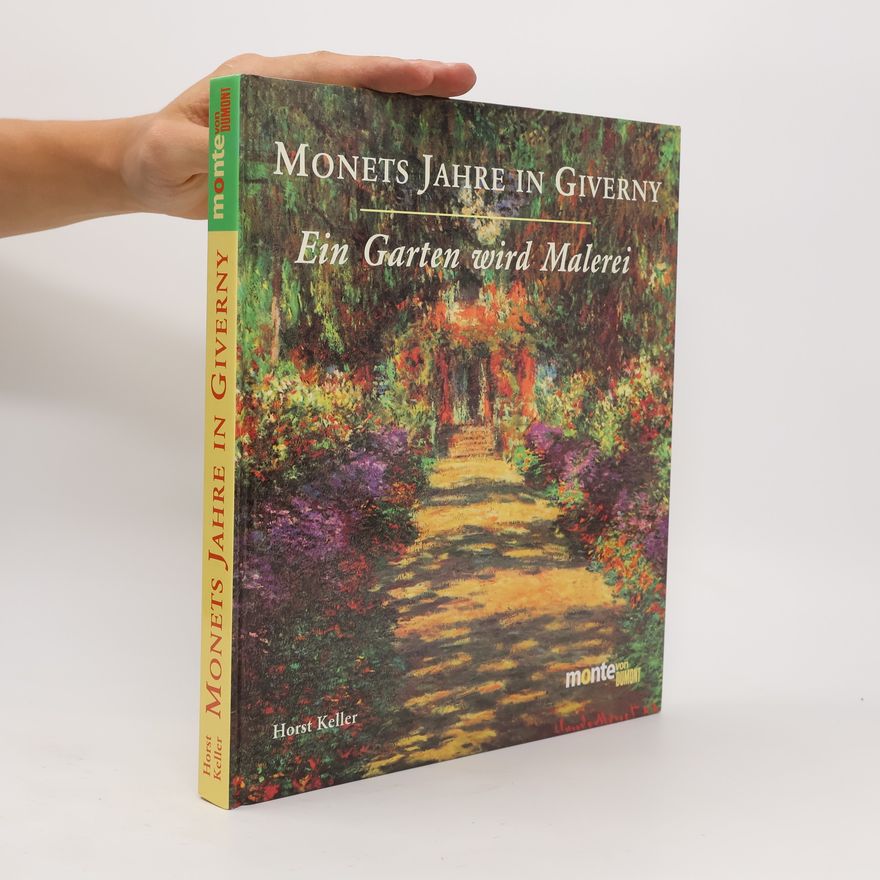 Horst Keller Monets Jahre in Giverny - ein Garten wird Malerei