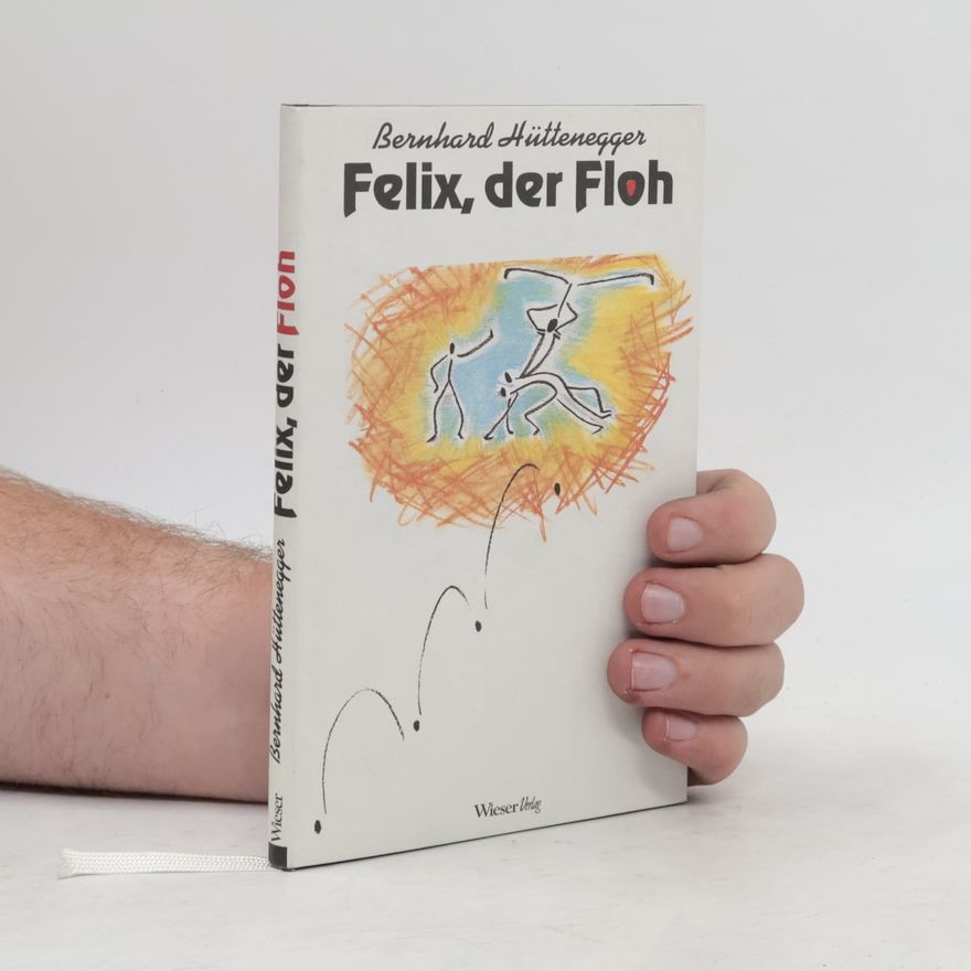 Bernhard Hüttenegger Felix, der Floh