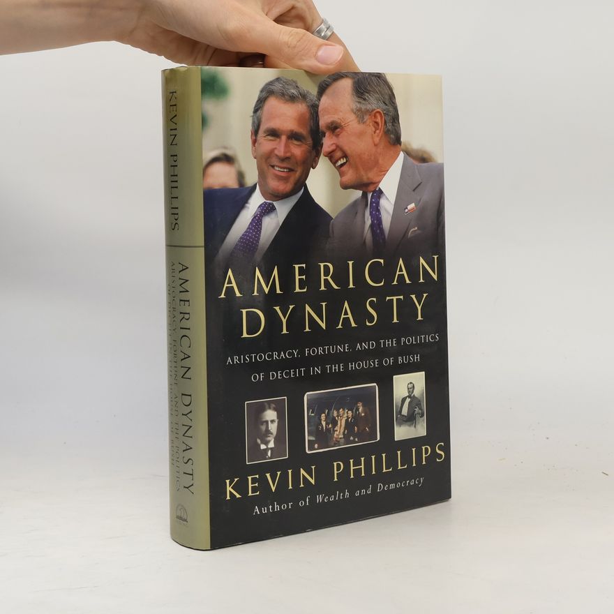 Kevin P. Phillips American dynasty : aristocracy, fortune, and the politics of deceit in the house of Bush