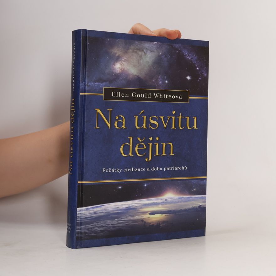 Ellen G. White Na úsvitu dějin. Počátky civilizace a doba patriarchů