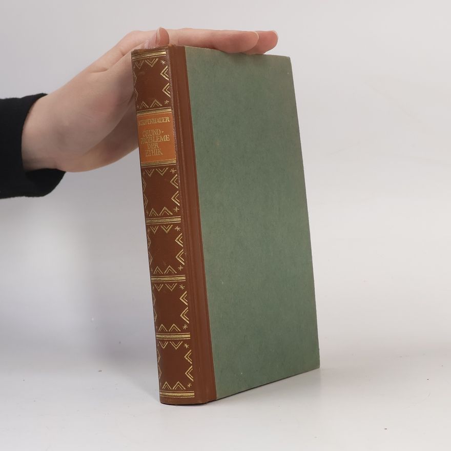 Arthur Schopenhauer Die beiden Grundprobleme der Ethik