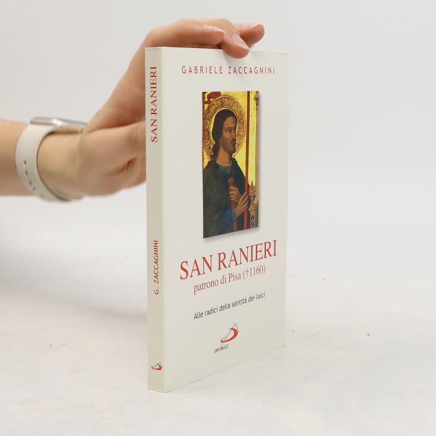Gabriele Zaccagnini San Ranieri patrono di Pisa (1160). Alle radici della santità dei laici