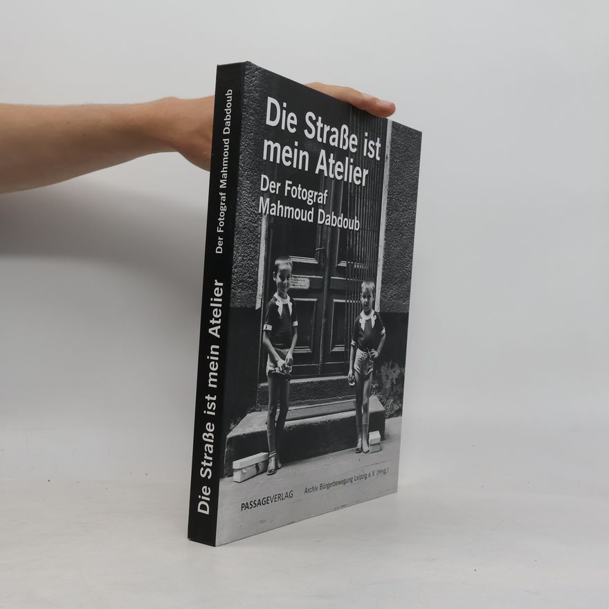 Archiv Bürgerbewegung Leipzig e.V. Die Straße ist mein Atelier: Der Fotograf Mahmoud Dabdoub