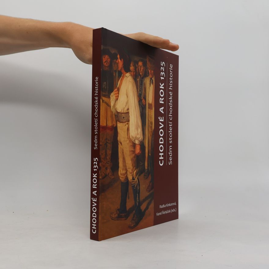 Radka Kinkorová Chodové a rok 1325: sedm století chodské historie