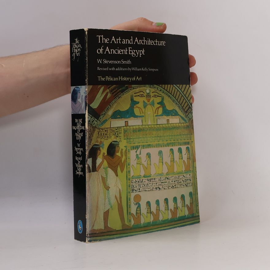 W. Stevenson Smith The Art and Architecture of Ancient Egypt - Revised With Additions by William Kelly Simpson