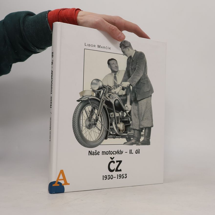 Libor Marčík Naše motocykly. II. díl, ČZ 1930-1953