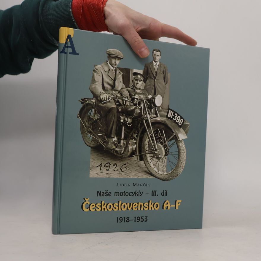 Libor Marčík Naše motocykly. III. díl, Československo A-F, 1918-1953