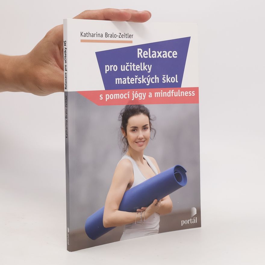 Katharina Bralo Zeitler Relaxace pro učitelky mateřských škol : s pomocí jógy a mindfulness