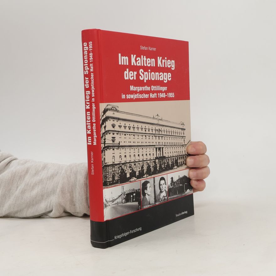 Stefan Karner Veröffentlichungen des Ludwig Boltzmann-Instituts für Kriegsfolgen-Forschung: Im Kalten Krieg der Spionage