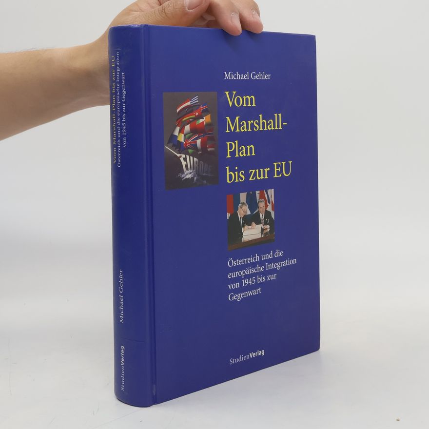 Michael Gehler Vom Marshall-Plan bis zur EU