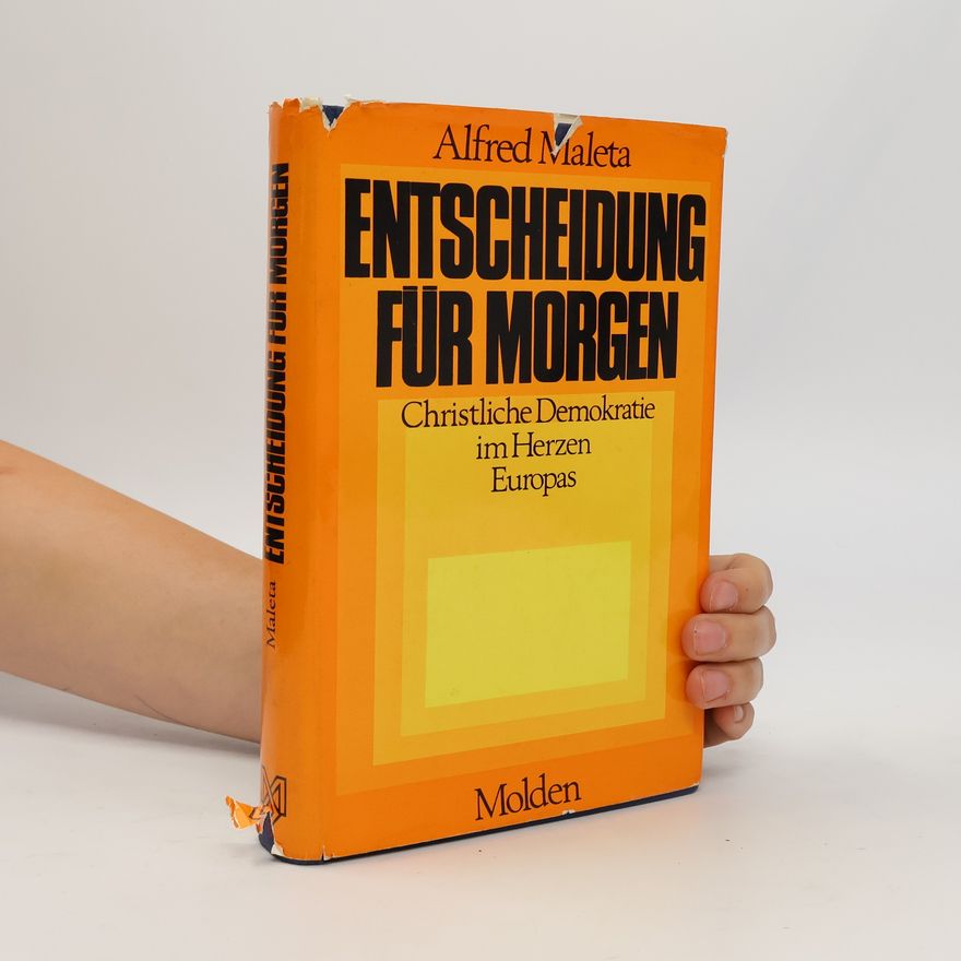 Alfred Maleta Entscheidung für morgen. Christliche Demokratie im Herzen Europas