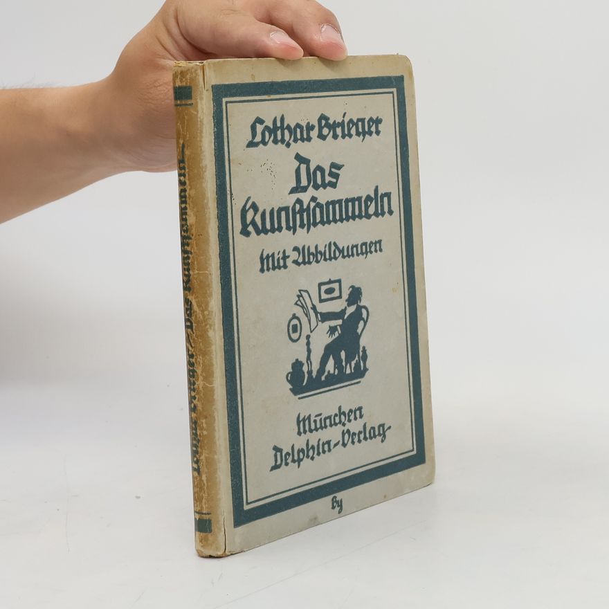 Lothar Brieger Das Kunstsammeln