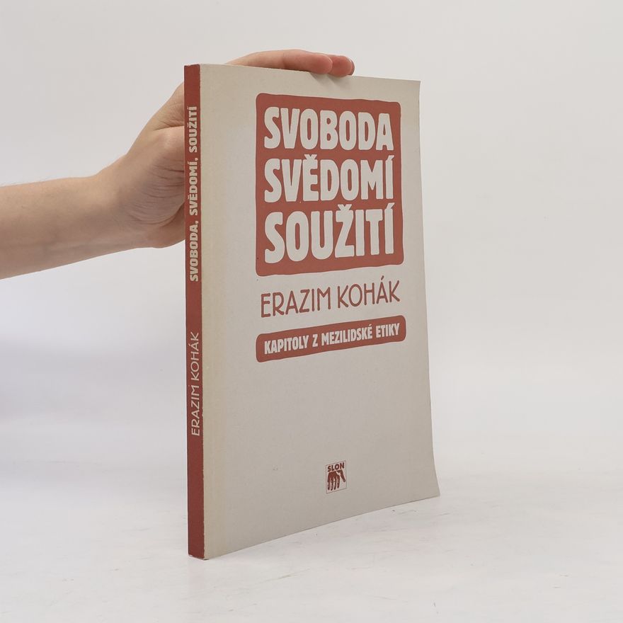 Erazim Kohák Svoboda, svědomí, soužití : kapitoly z mezilidské etiky