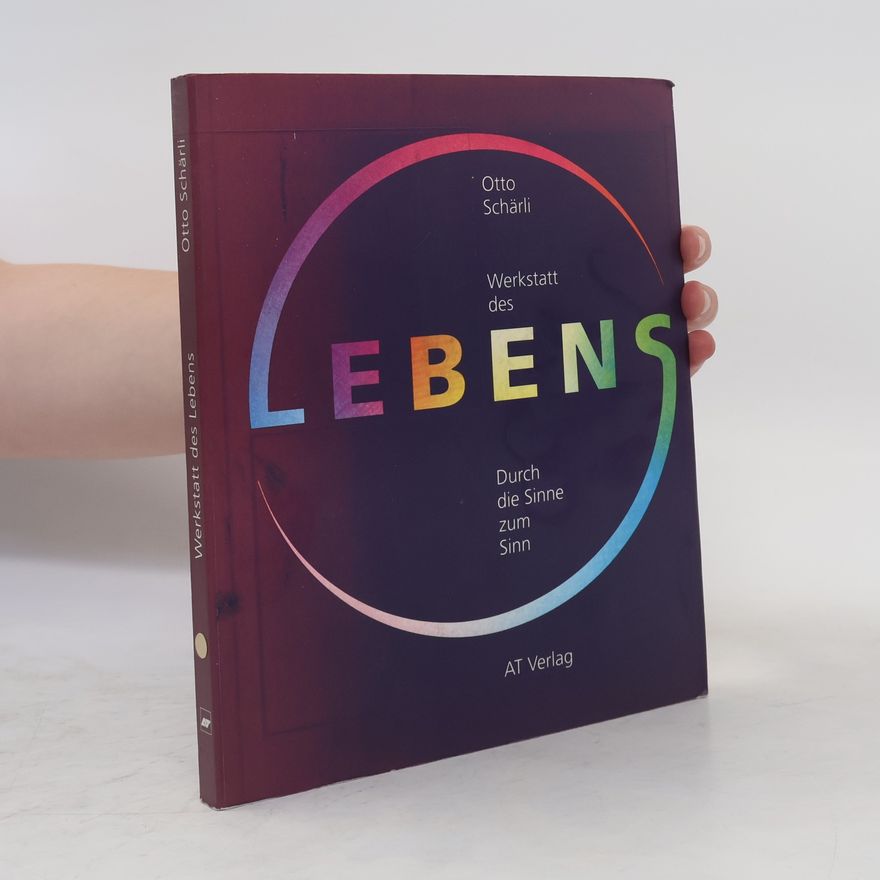 Otto Schärli Werkstatt des Lebens