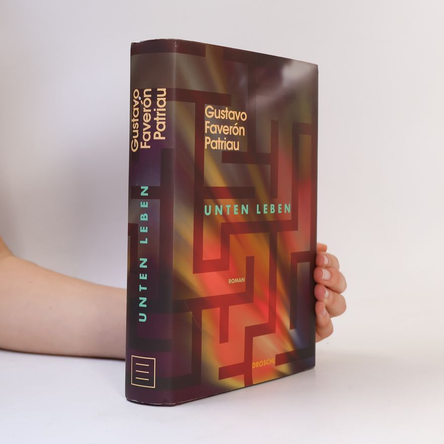 Gustavo Faverón Patriau Unten leben: Roman