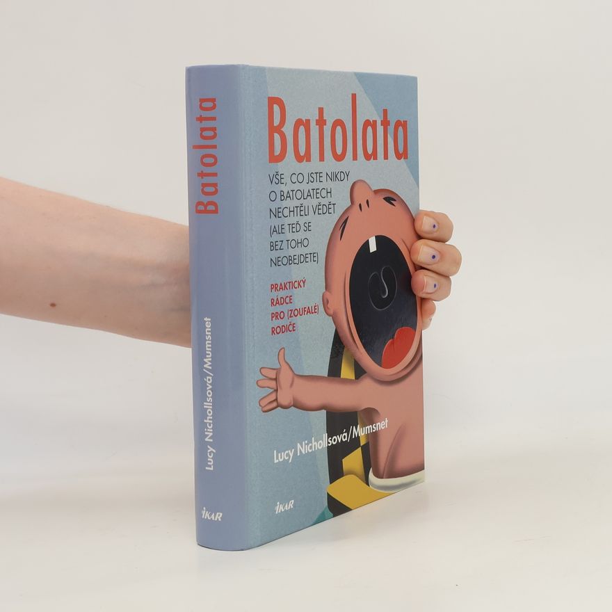 Lucy Nicholls Batolata: Vše, co jste nikdy o batolatech nechtěli vědět (ale teď se bez toho neobejdete)