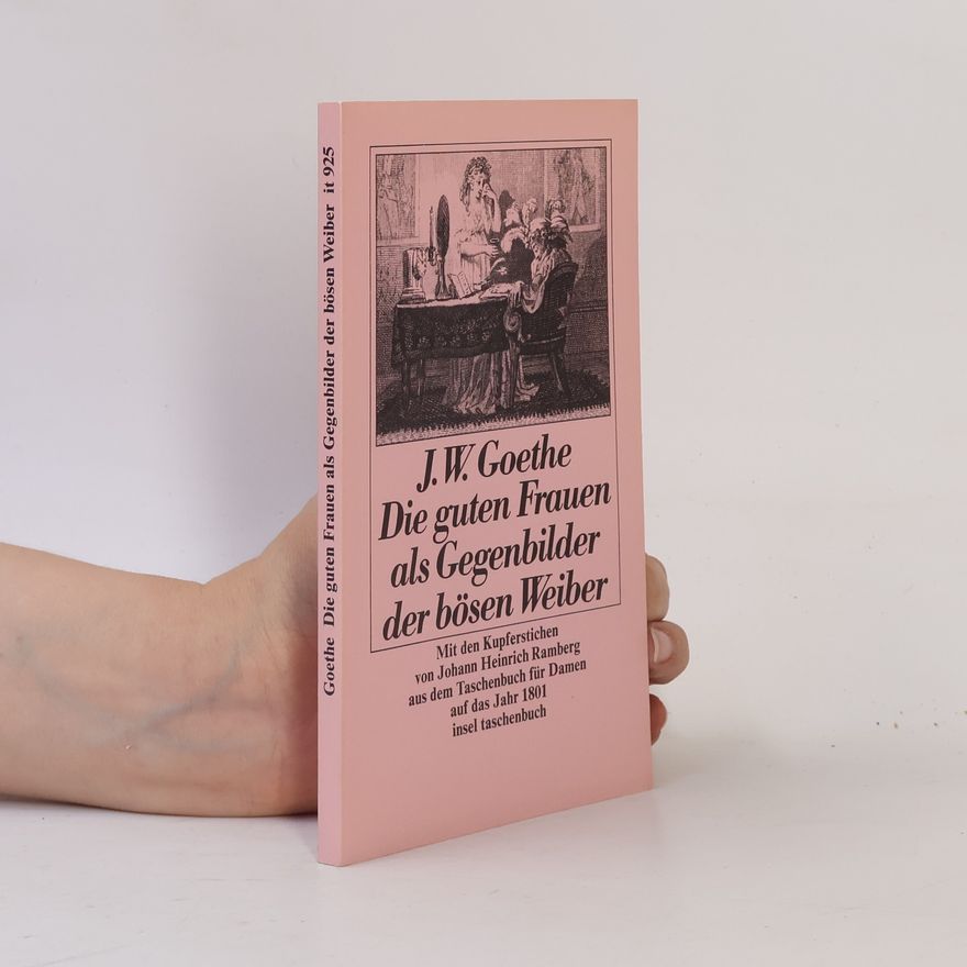 Johann Wolfgang von Goethe Die guten Frauen als Gegenbilder der bösen Weiber