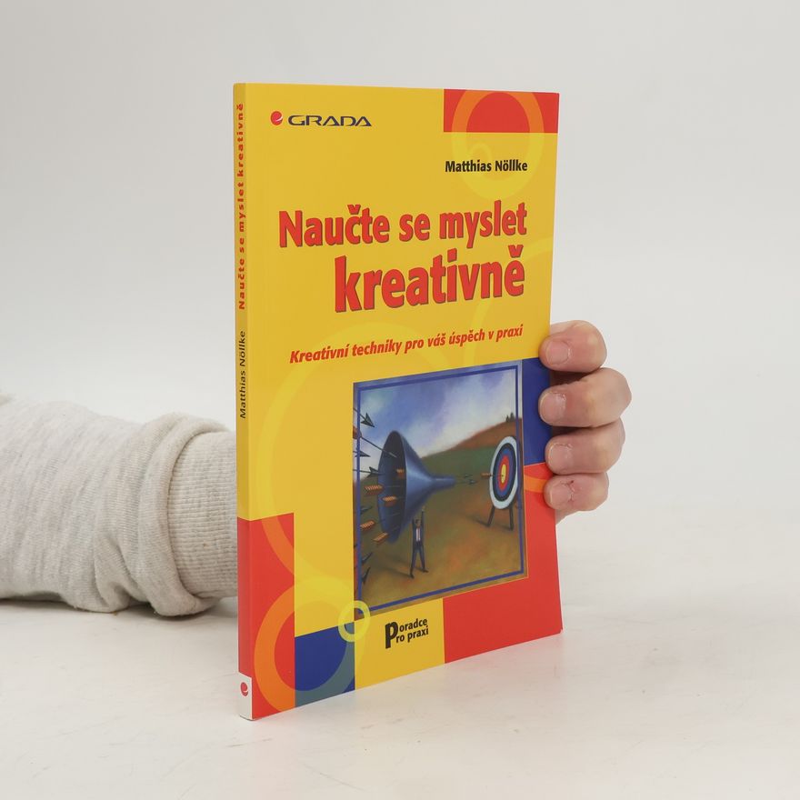Matthias Nöllke Naučte se myslet kreativně. Kreativní techniky pro váš úspěch v praxi