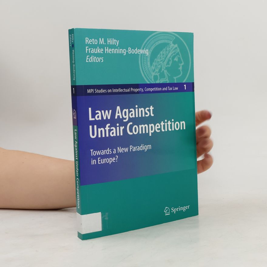 Reto M. Hilty MPI Studies on Intellectual Property, Competition and Tax Law - 1: Law Against Unfair Competition