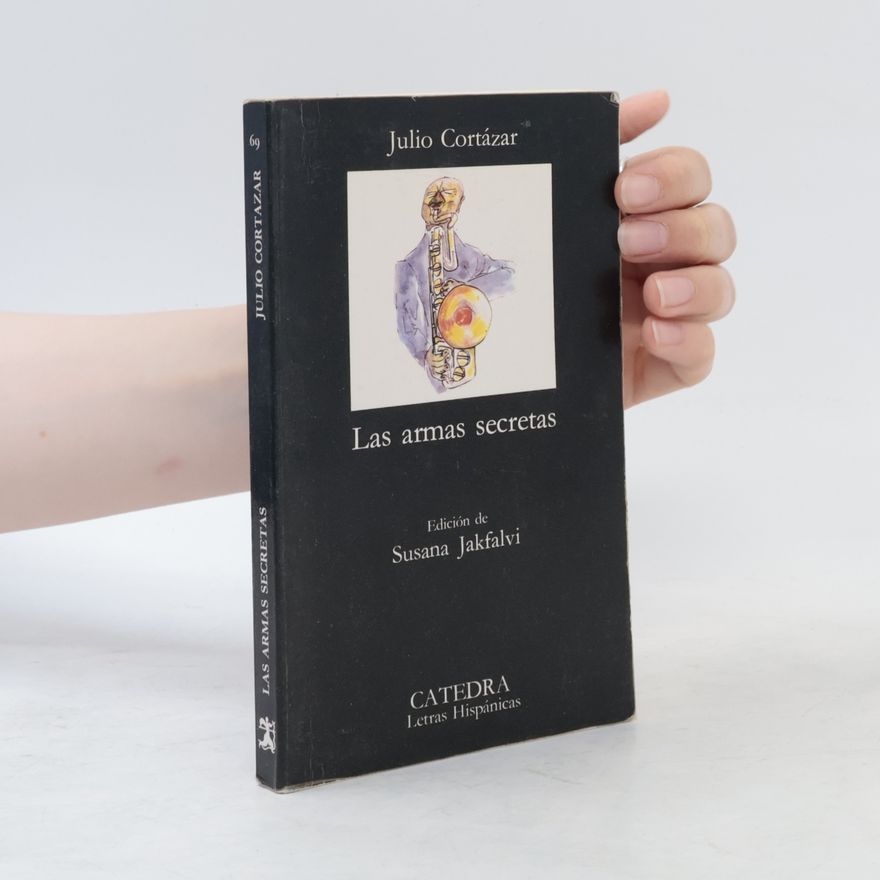 Julio Cortázar Letras Hispánicas - 69: Las armas secretas