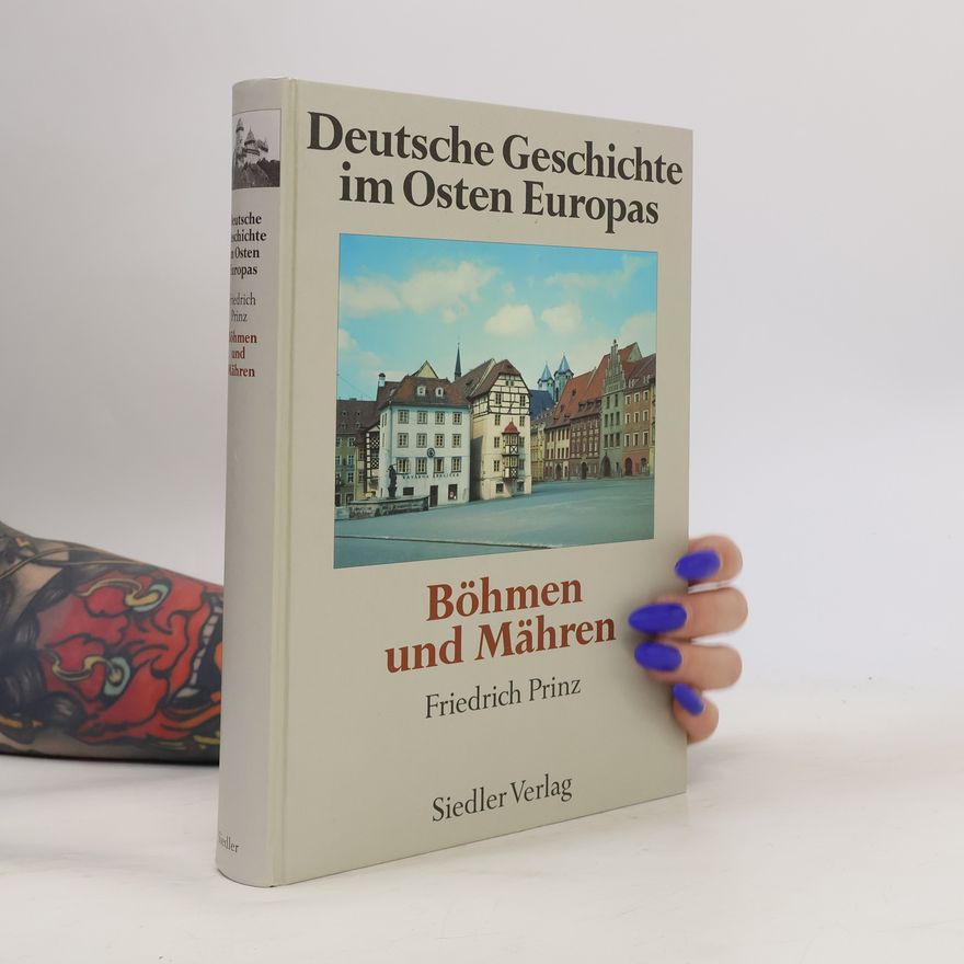 Friedrich Prinz Deutsche Geschichten im Osten Europas. Böhmen und Mähren