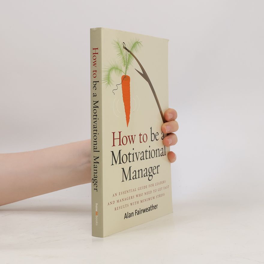 Alan Fairweather How to Be a Motivational Manager