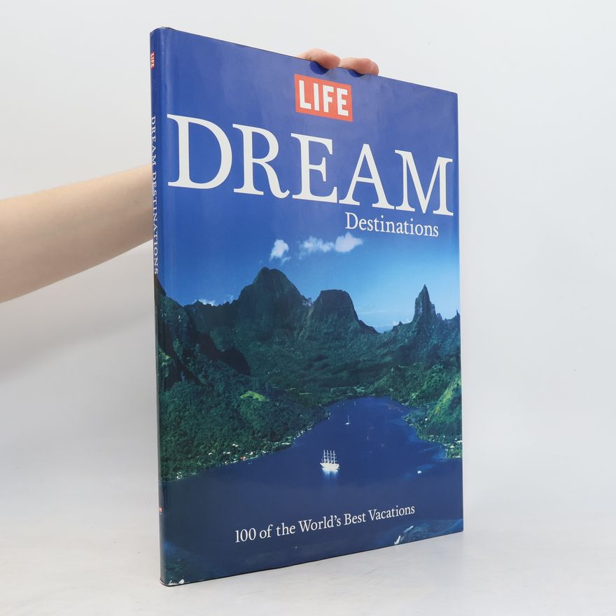 Life Magazine Editors LIFE: Dream Destinations