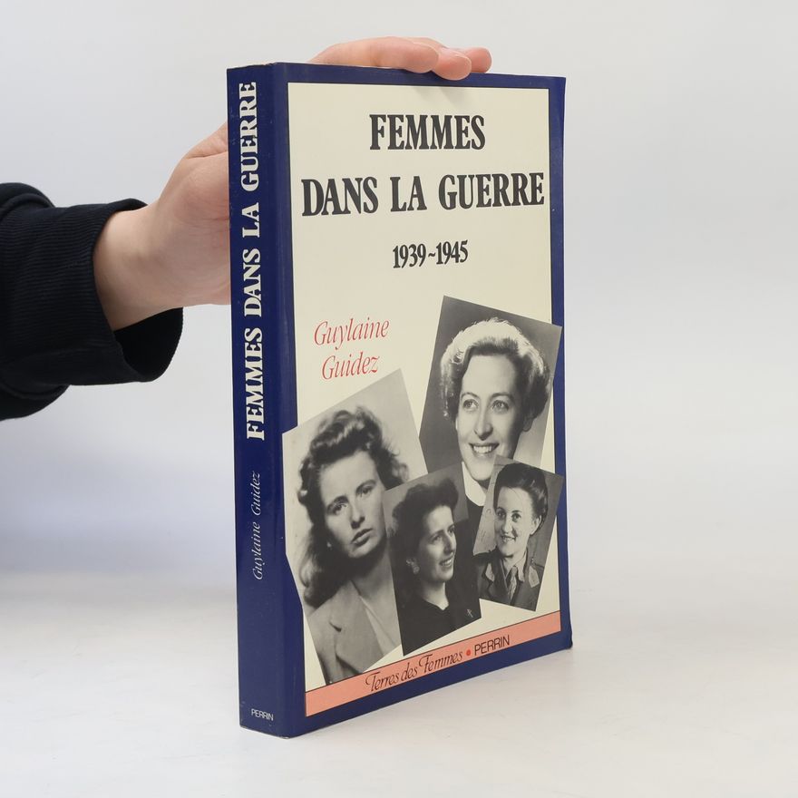 Guylaine Guidez Femmes dans la guerre 1939-1945