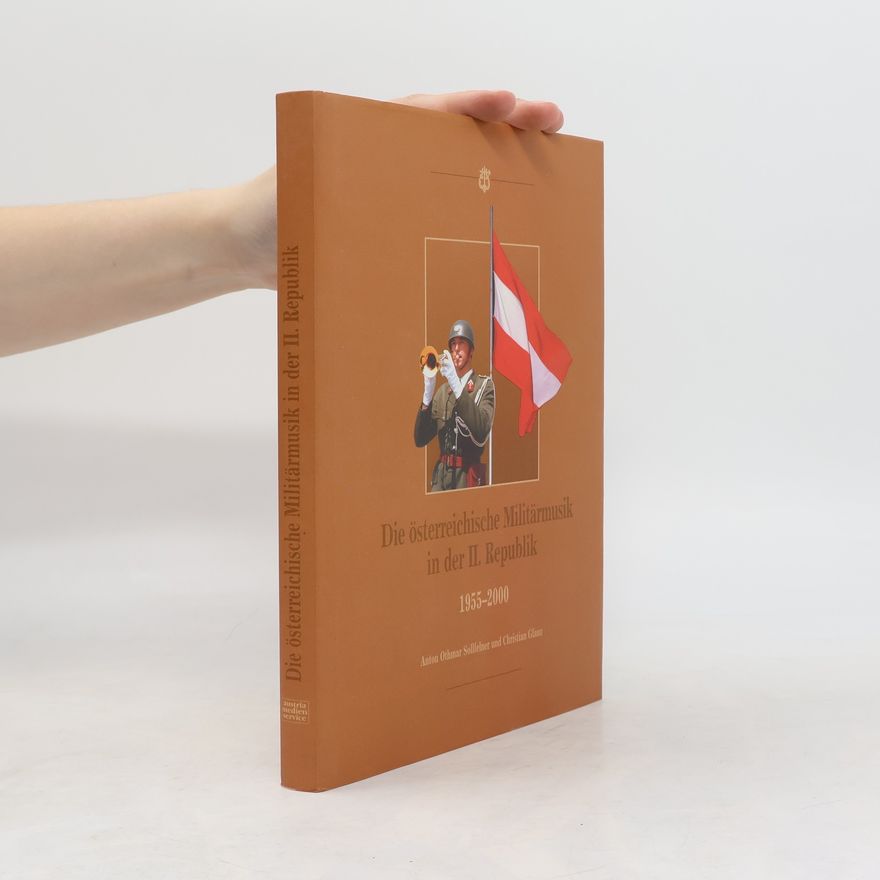 Anton Othmar Sollfelner Die österreichische Militärmusik in der II. Republik