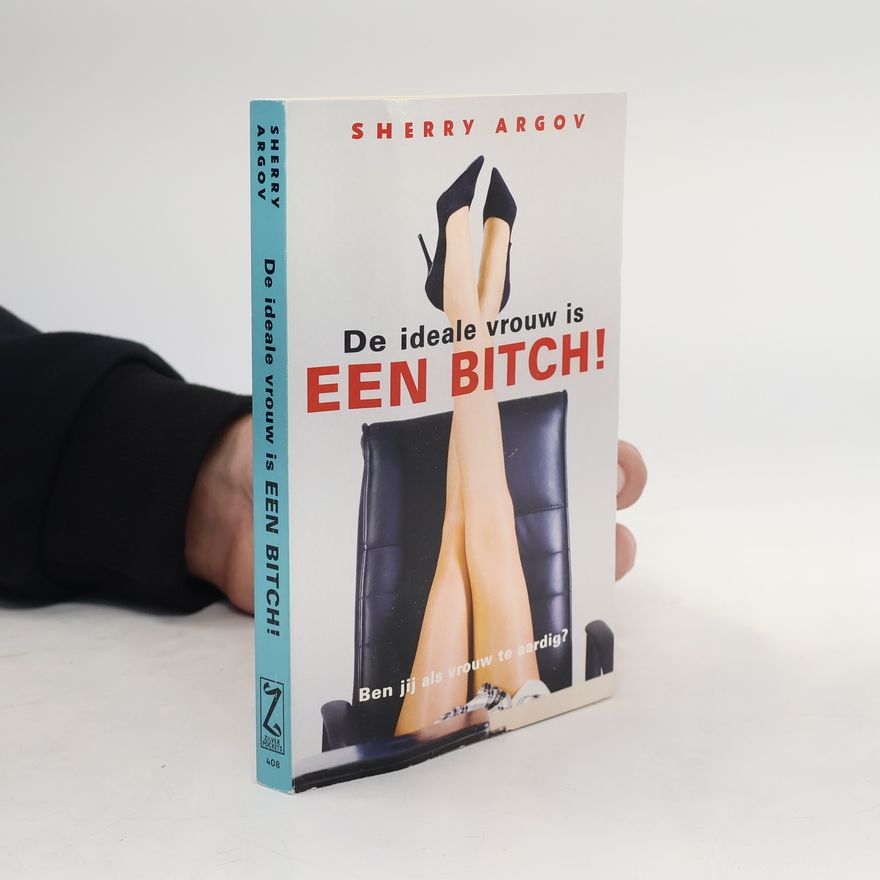 Sherry Argov De ideale vrouw is een bitch! / druk 1