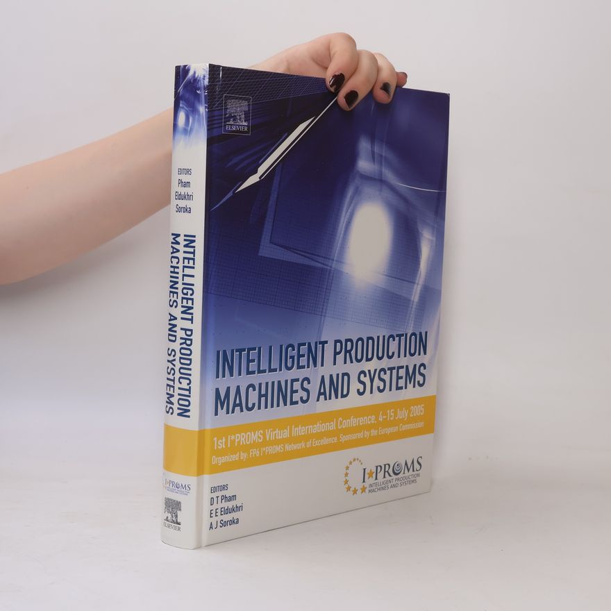 A. J. Soroka Intelligent Production Machines and Systems - First I*PROMS Virtual Conference