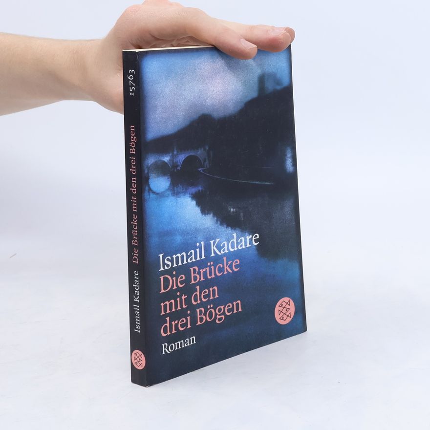 Ismail Kadare Die Brücke mit den drei Bögen