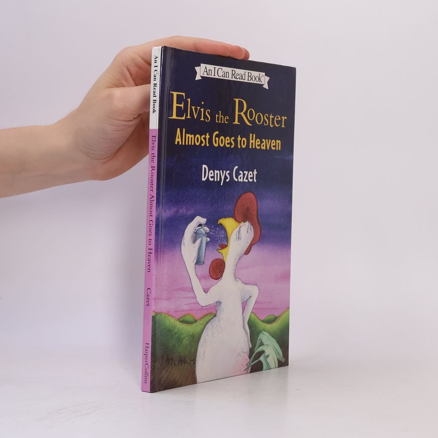 Denys Cazet An I Can Read Book: Elvis the Rooster Almost Goes to Heaven