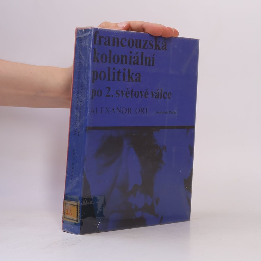 Alexandr Ort Francouzská koloniální politika po 2. světové válce