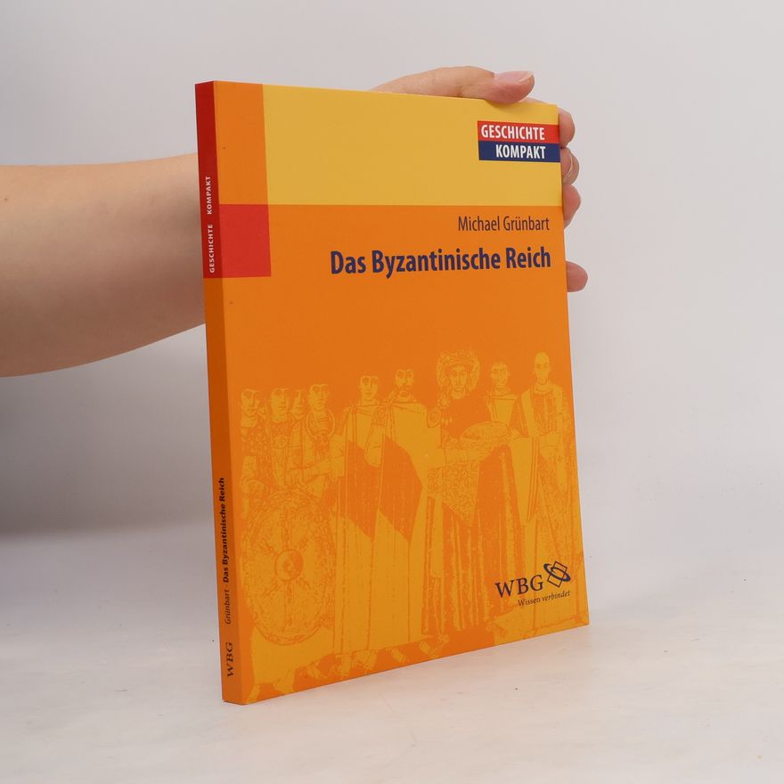 Michael Grünbart Geschichte Kompakt: Das Byzantinische Reich