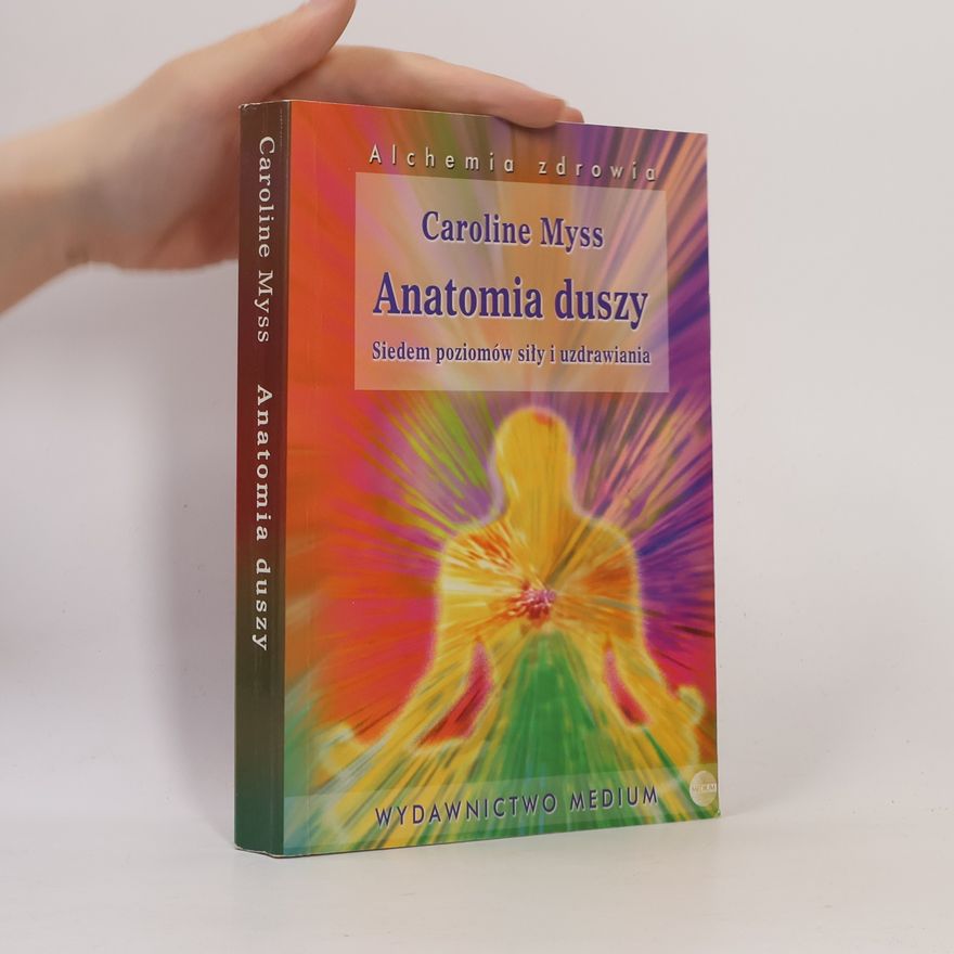 Caroline Myss Alchemia zdrowia: Anatomia duszy