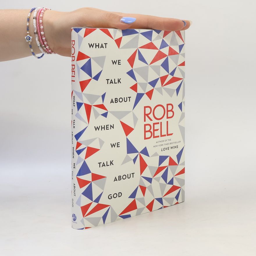 Rob Bell What We Talk About When We Talk About God