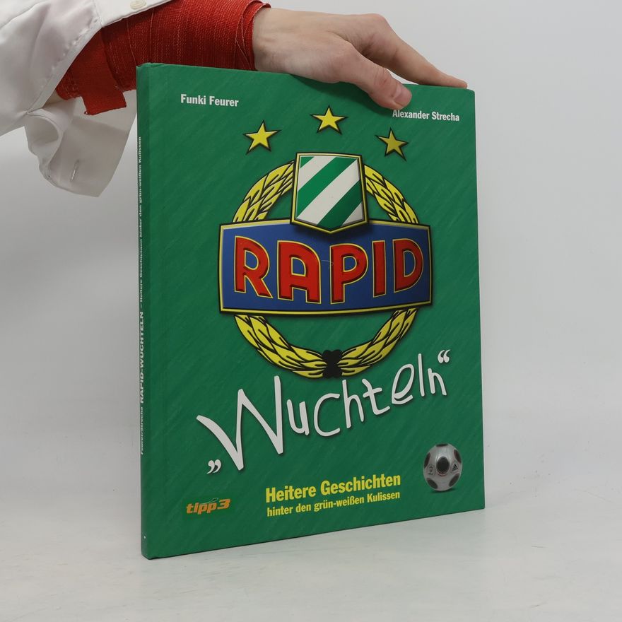 Funki Feurer Rapid „Wuchteln“. Heitere Geschichten hinter den grün-weissen Kulissen