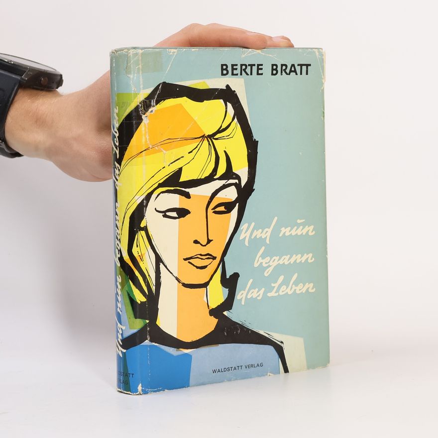 Berte Bratt Und nun begann das Leben