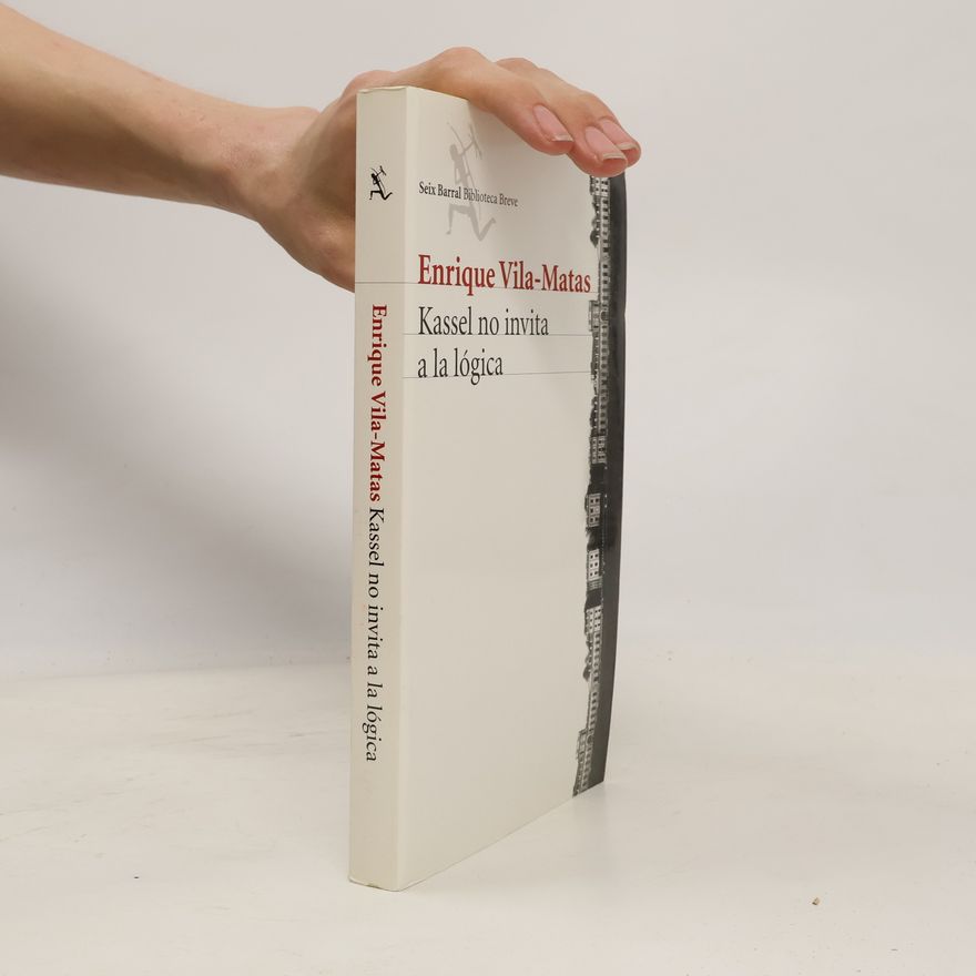 Enrique Vila-Matas Biblioteca Breve: Kassel no invita a la lógica