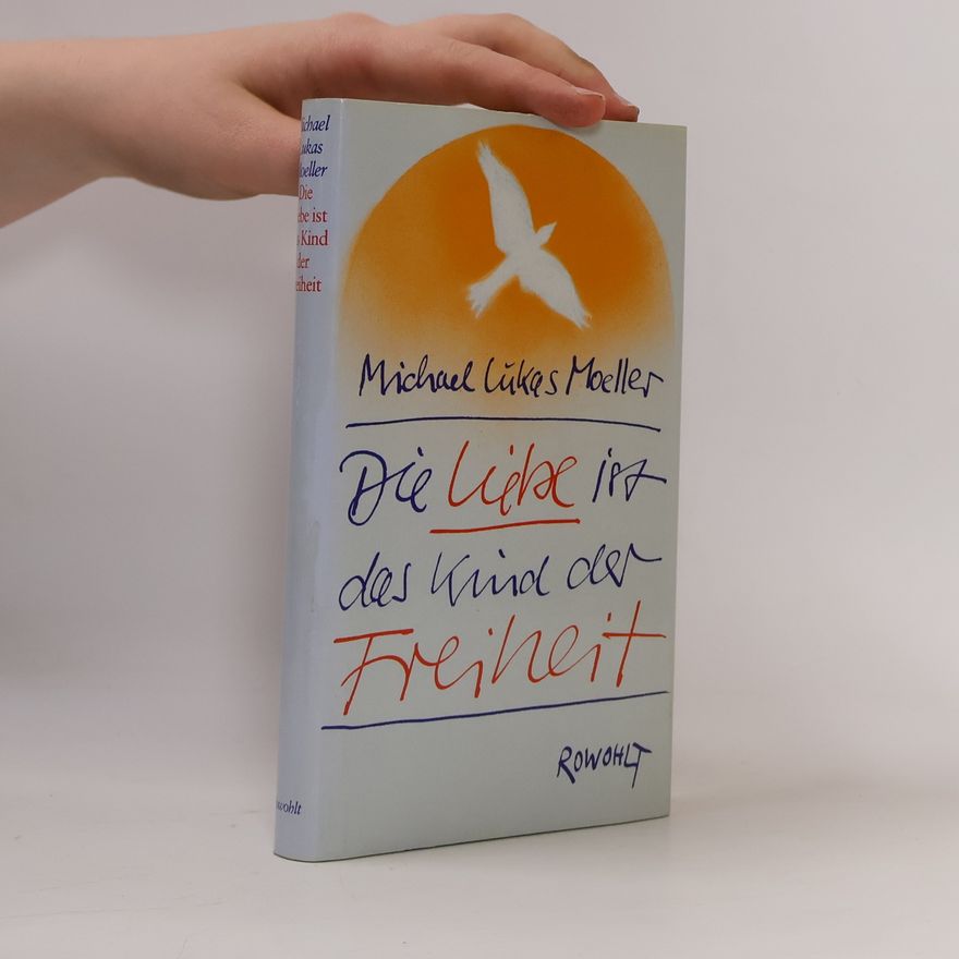 Michael Lukas Moeller Die Liebe ist das Kind der Freiheit