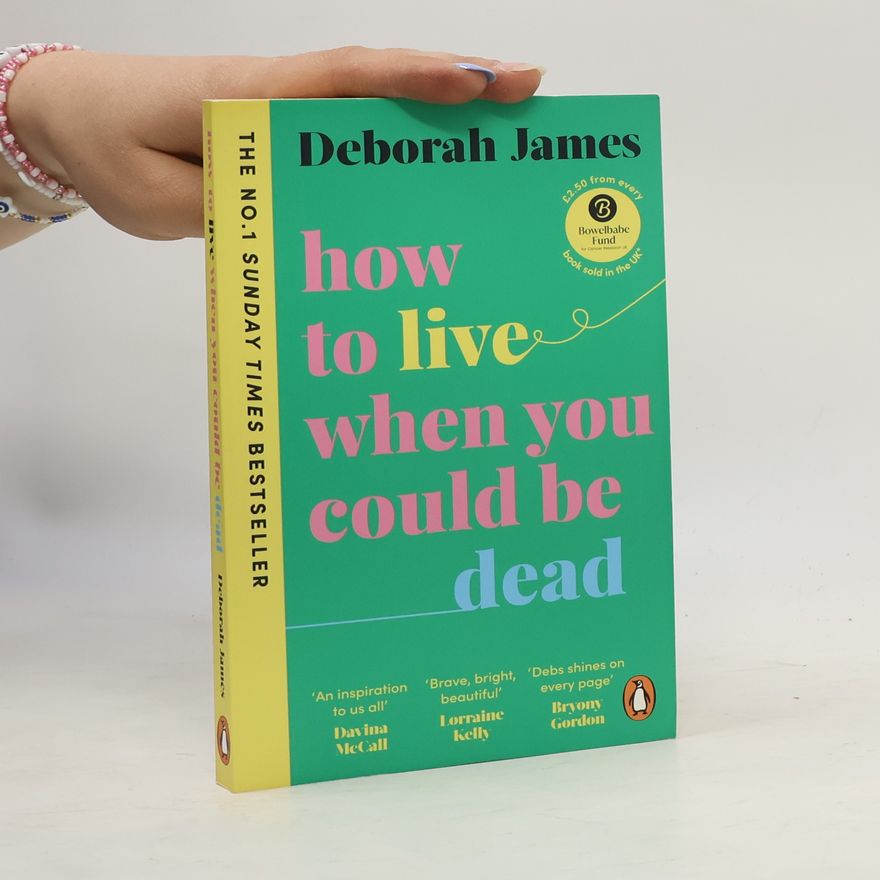 Deborah James How to Live When You Could Be Dead