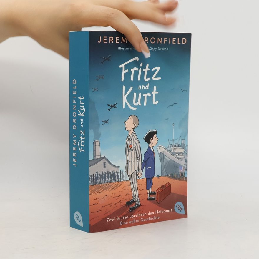 Jeremy Dronfield Fritz und Kurt - Zwei Brüder überleben den Holocaust. Eine wahre Geschichte