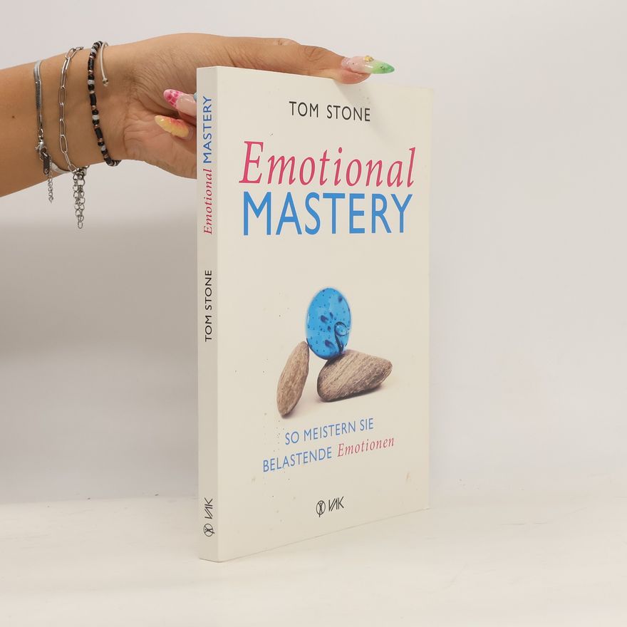 Tom Stone Emotional Mastery - So meistern Sie belastende Emotionen