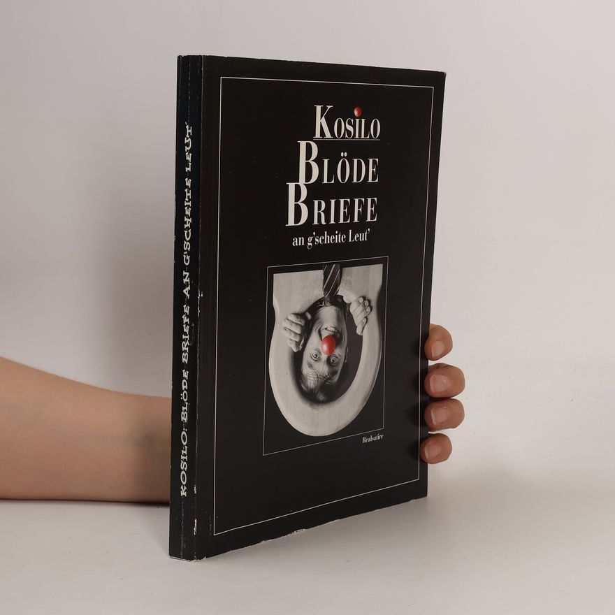 Walter Kosar Blöde Briefe an g'scheite Leut'
