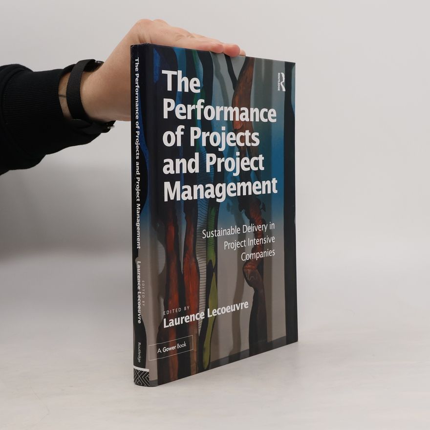Laurence Lecoeuvre The Performance of Projects and Project Management