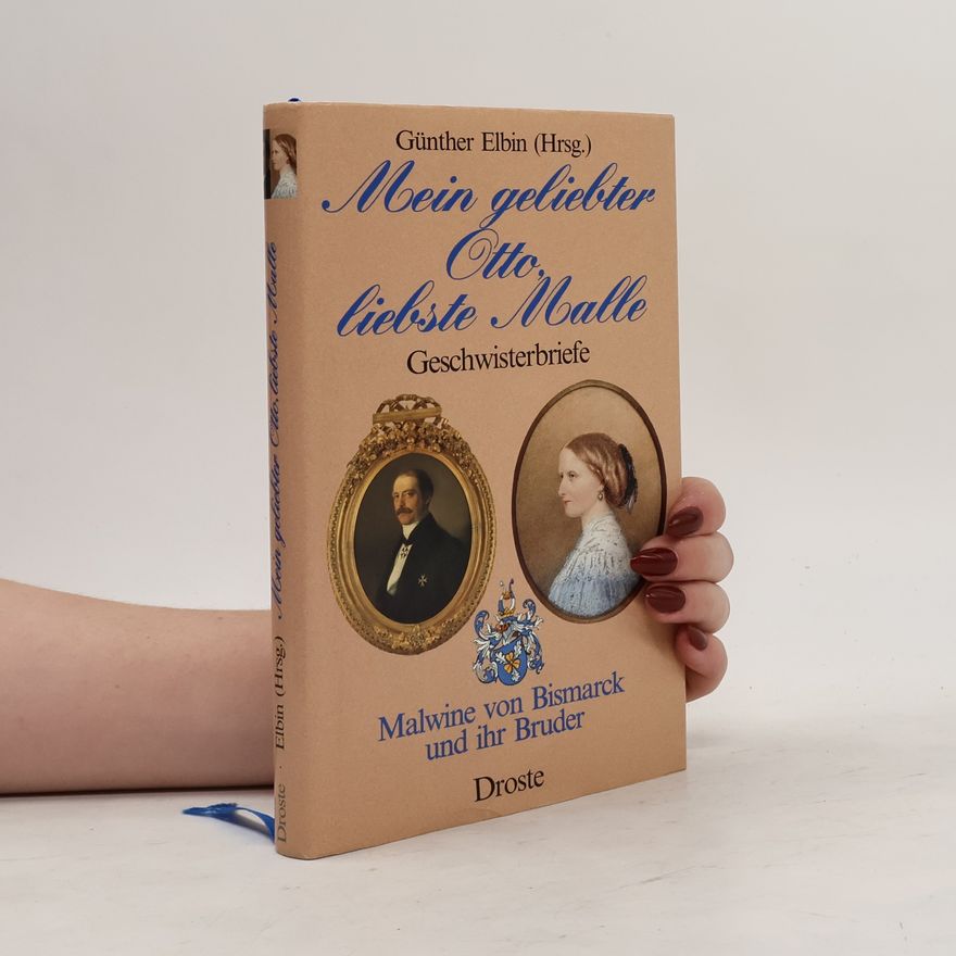 Malwine von Bismarck Mein geliebter Otto, liebste Malle