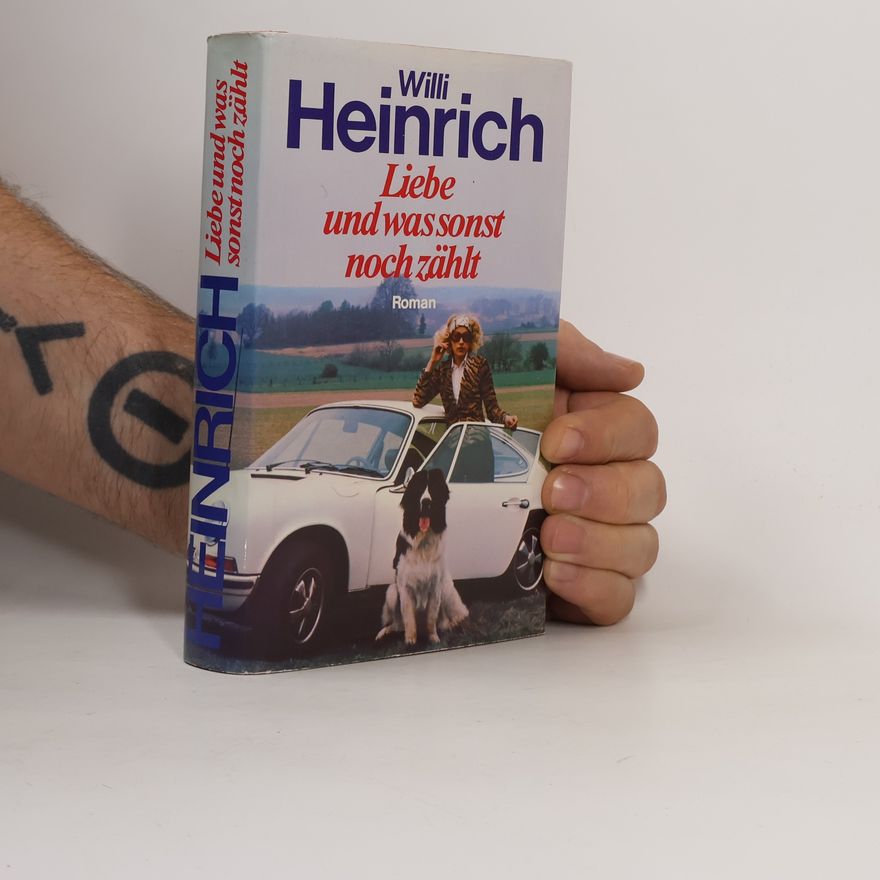 Willi Heinrich Liebe und was sonst noch zählt