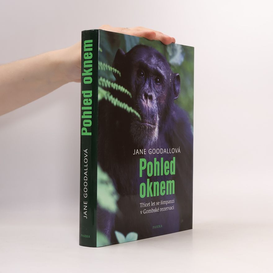 Jane Goodall Pohled oknem : třicet let se šimpanzi v Gombské rezervaci